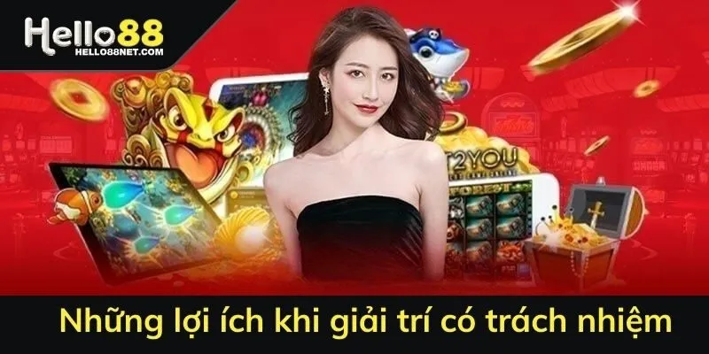 Những lợi ích khi giải trí chơi có trách nhiệm
