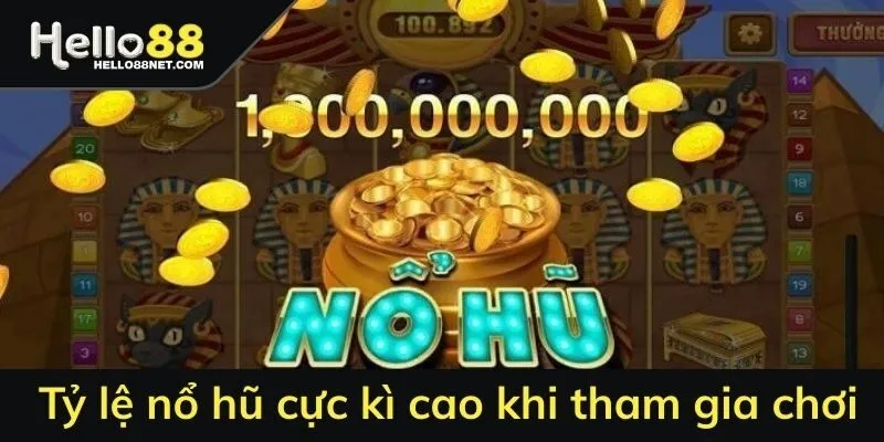 Tỷ lệ nổ hũ cực kì cao khi tham gia chơi
